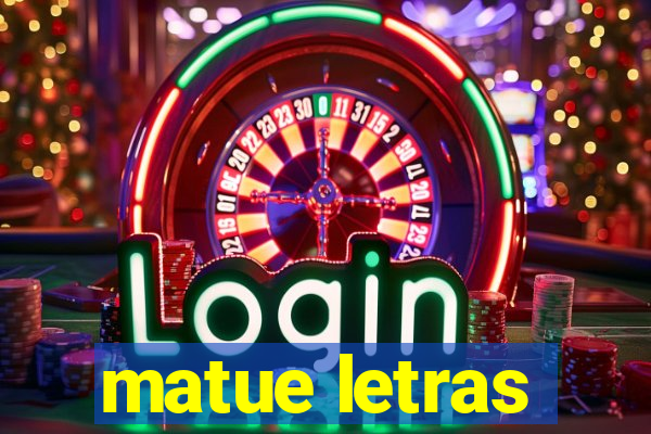 matue letras